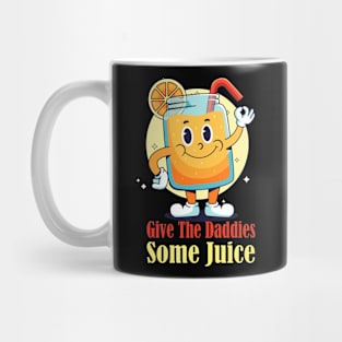 Give The Daddies Some Juice Mug